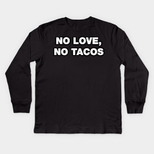 No Love, No Tacos 🌮 ✅ Kids Long Sleeve T-Shirt